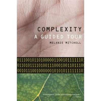  Complexity: A Guided Tour - Unlocking the Mysteries of Order and Chaos